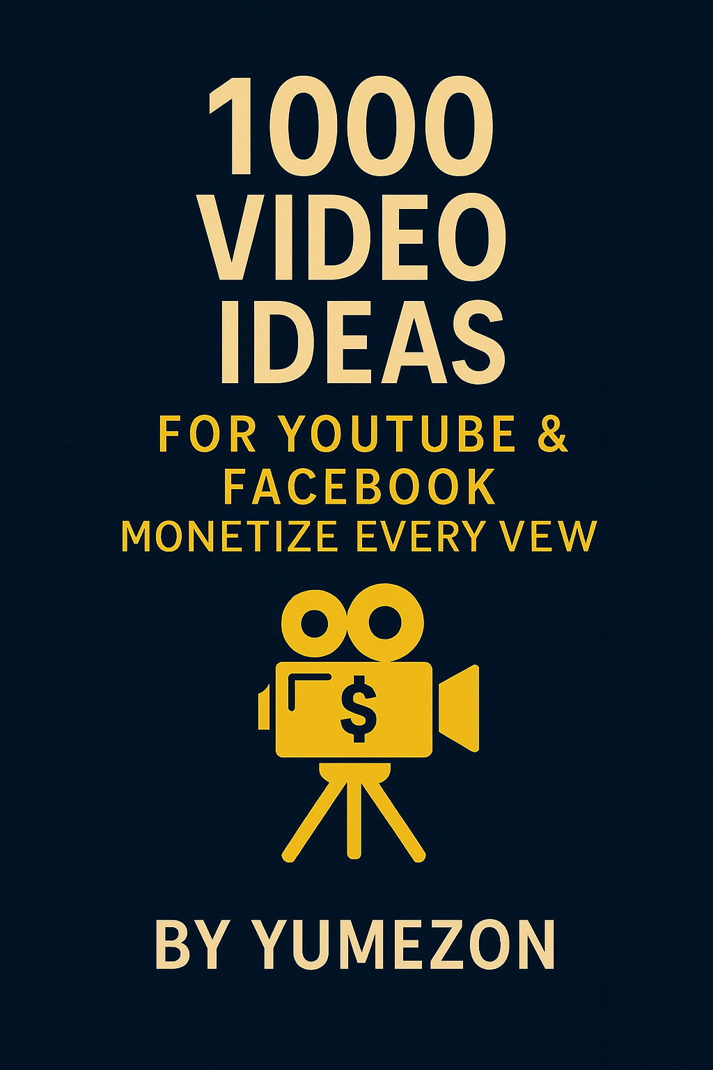 1000 Video Ideas for YouTube & Facebook: Monetize Every View